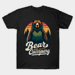 Bear with me. I'm camping. Retro vintage camping tshirt design for camp lovers T-Shirt